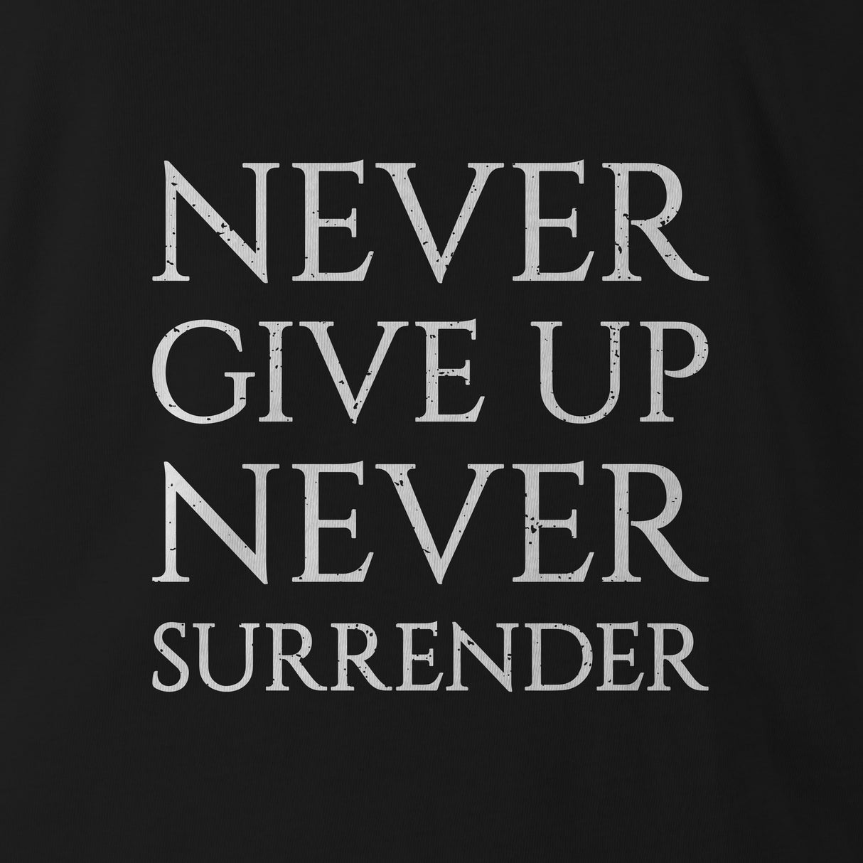 NEVER GIVE UP NEVER SURRENDER WHITE INK ED