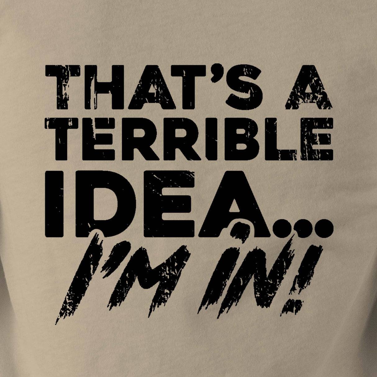 THAT’S A TERRIBLE IDEA - Force Wear HQ