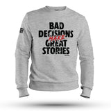BAD DECISIONS MAKE GREAT STORIES SWEAT