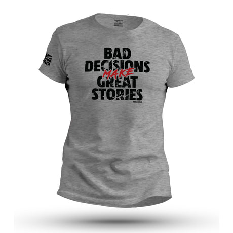 BAD DECISIONS MAKE GREAT STORIES