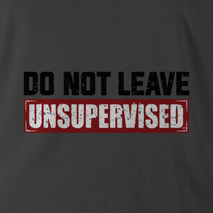 DO NOT LEAVE UNSUPERVISED