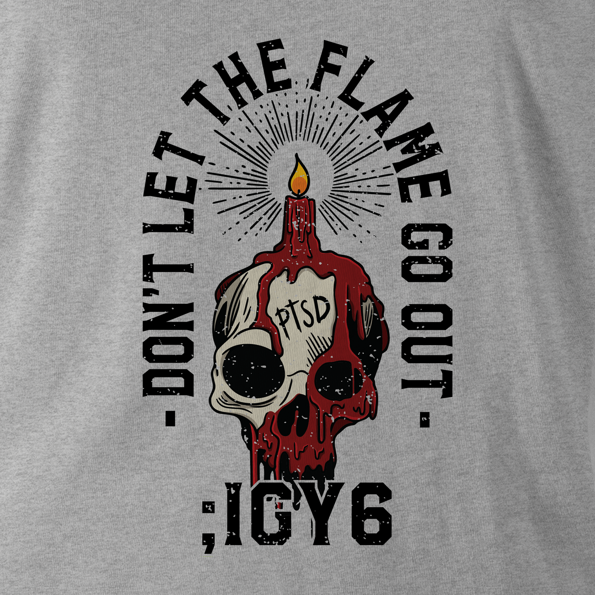 DON'T LET THE FLAME GO OUT