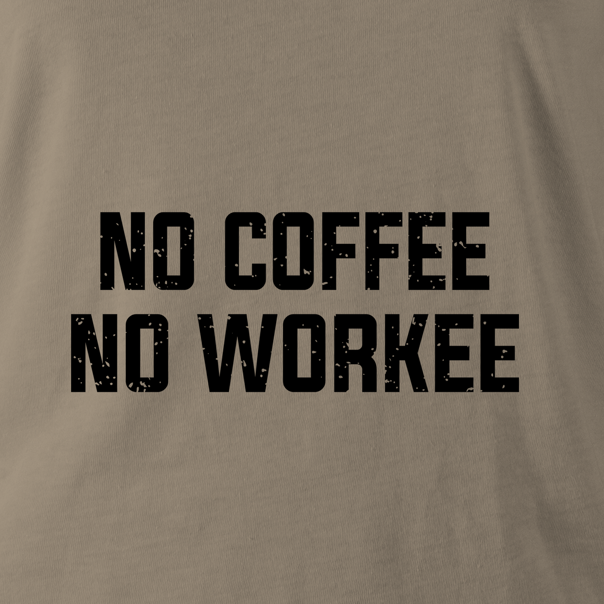 NO COFFEE, NO WORKEE