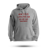 NOW I HAVE A MACHINE GUN HOODIE