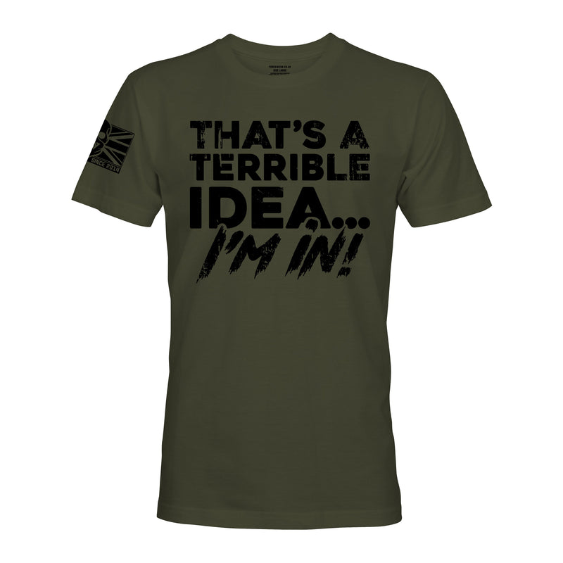 THAT’S A TERRIBLE IDEA - Force Wear HQ - T-SHIRTS
