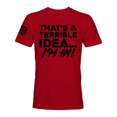 THAT’S A TERRIBLE IDEA - Force Wear HQ - T-SHIRTS
