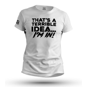 THAT’S A TERRIBLE IDEA