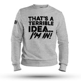 THAT'S A TERRIBLE IDEA PT SWEAT