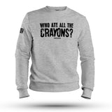 WHO ATE ALL THE CRAYONS SWEAT