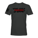 WHAT COULD POSSIBLY GO WRONG? - Force Wear HQ - T-SHIRTS
