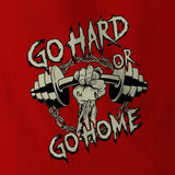 GO HARD OR GO HOME - Force Wear HQ - T-SHIRTS