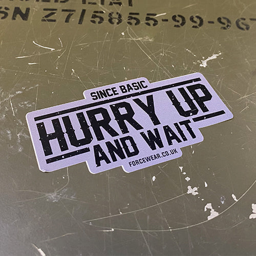 HURRY UP AND WAIT STICKER 105 - Force Wear HQ