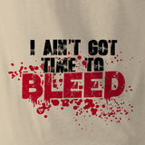 I AIN'T GOT TIME TO BLEED - Force Wear HQ - T-SHIRTS