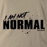 I AM NOT NORMAL - Force Wear HQ