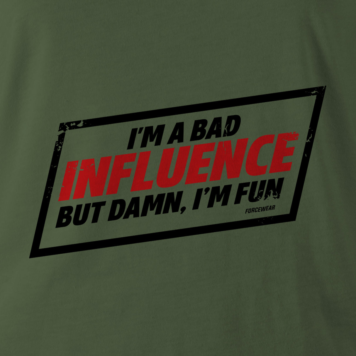 I'M A BAD INFLUENCE - Force Wear HQ
