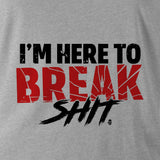 I'M HERE TO BREAK SHIT PT HOODIE - Force Wear HQ