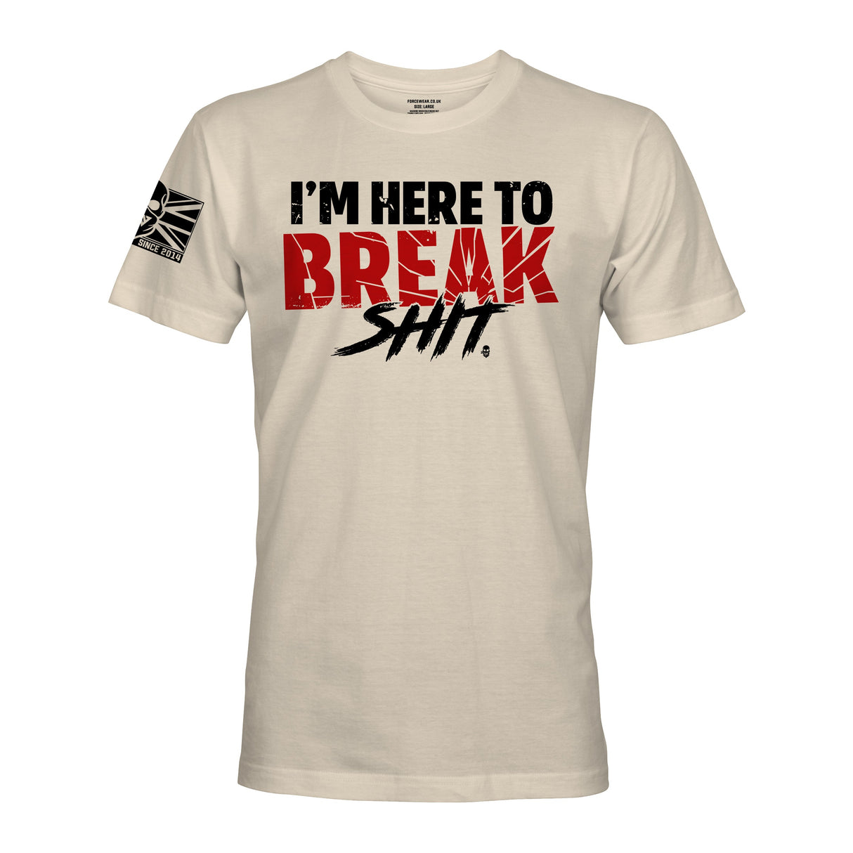 I'M HERE TO BREAK SHIT - Force Wear HQ - T-SHIRTS