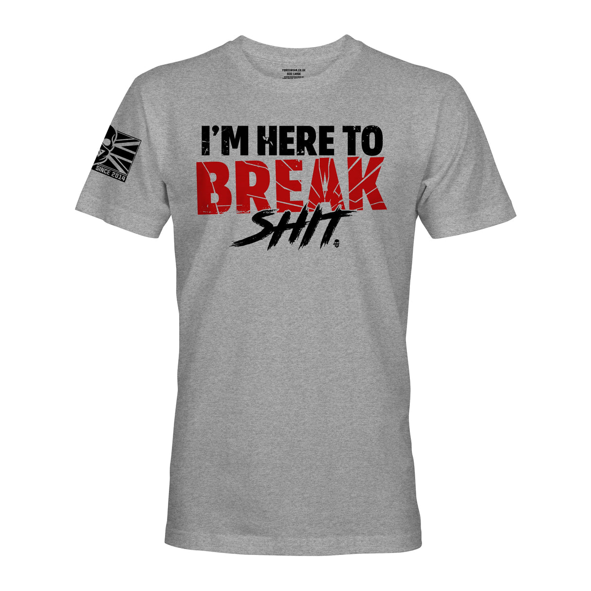 I'M HERE TO BREAK SHIT - Force Wear HQ - T-SHIRTS