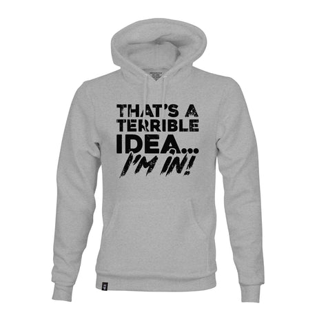 THAT'S A TERRIBLE IDEA PT HOODIE - Force Wear HQ