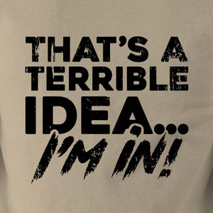 THAT’S A TERRIBLE IDEA - Force Wear HQ