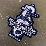 WE DO BAD THINGS STICKER 308 - Force Wear HQ